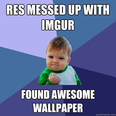 RES messed up with imgur Found awesome wallpaper  Success Kid