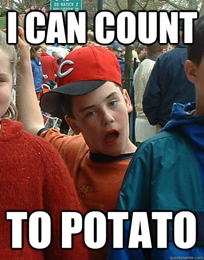 I CAN COUNT TO POTATO  