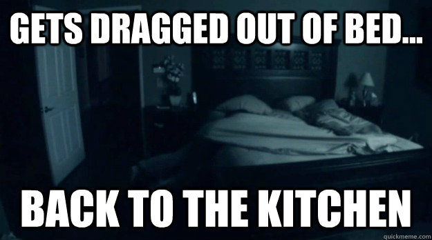 gets dragged out of bed... back to the kitchen - gets dragged out of bed... back to the kitchen  Paranormal Activity