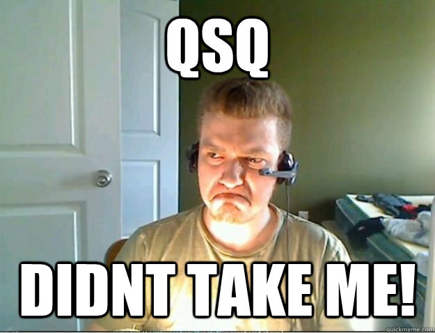 QSQ Didnt take ME!  AngryTestie