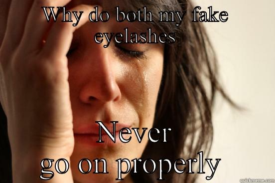 WHY DO BOTH MY FAKE EYELASHES NEVER GO ON PROPERLY  First World Problems
