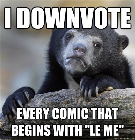 I downvote Every comic that begins with 