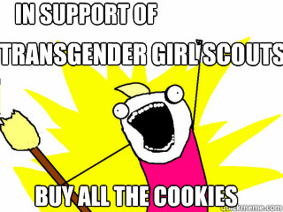 transgender girl scouts  Buy all the cookies  In support of  All The Things