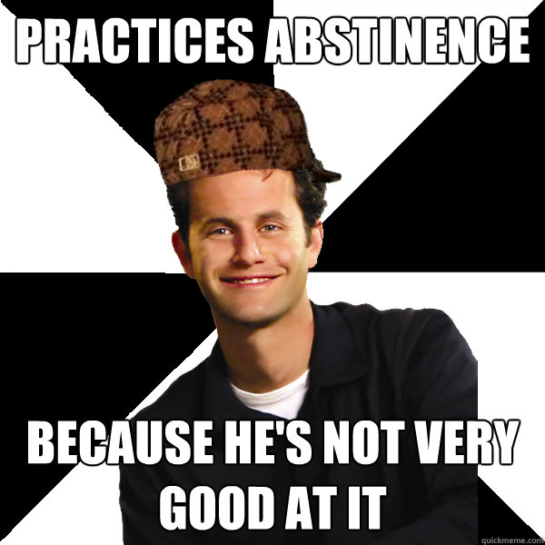 Practices abstinence because he's not very good at it  Scumbag Christian