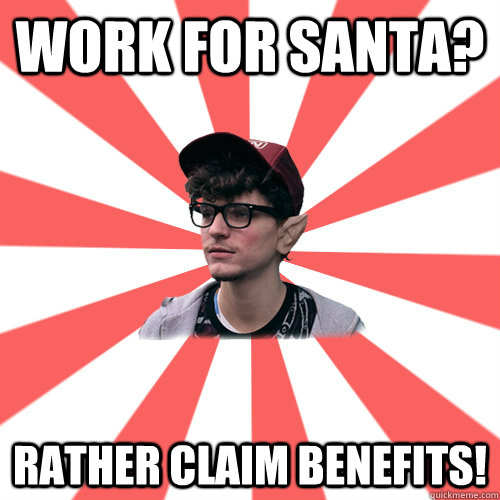 work for santa? rather claim benefits! - work for santa? rather claim benefits!  Hipster Elf