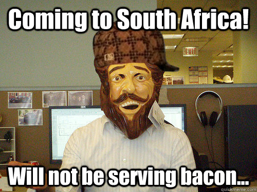 Coming to South Africa! Will not be serving bacon... - Coming to South Africa! Will not be serving bacon...  Scumbag Burger King