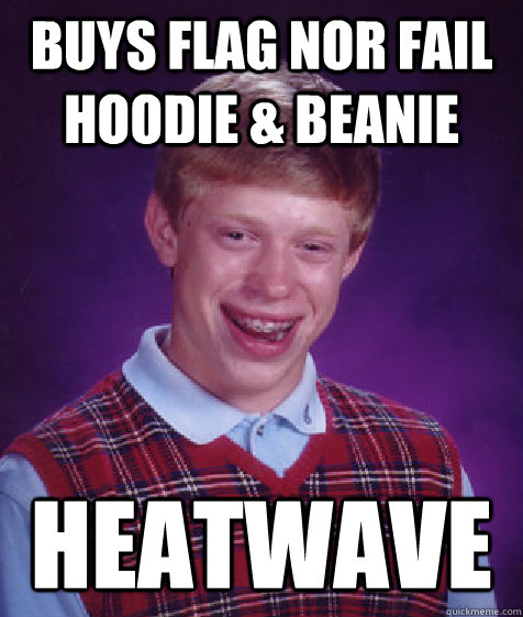 Buys Flag Nor Fail Hoodie & Beanie Heatwave  Bad Luck Brian