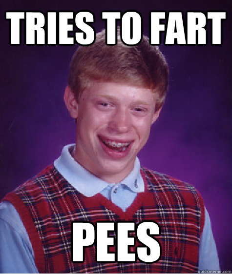 Tries to fart Pees   Bad Luck Brian