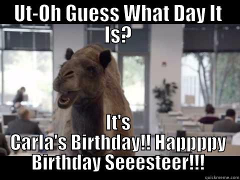 UT-OH GUESS WHAT DAY IT IS? IT'S CARLA'S BIRTHDAY!! HAPPPPY BIRTHDAY SEEESTEER!!! Misc