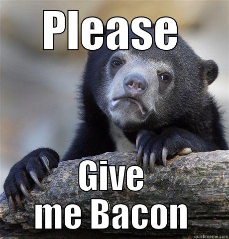 Please give me bacon - PLEASE GIVE ME BACON Confession Bear