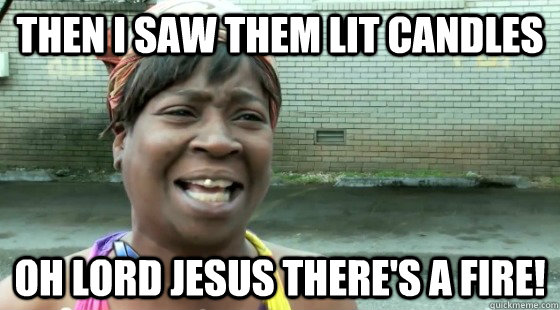 Then I saw them lit candles Oh lord Jesus there's a Fire! - Then I saw them lit candles Oh lord Jesus there's a Fire!  sweet brown birthday