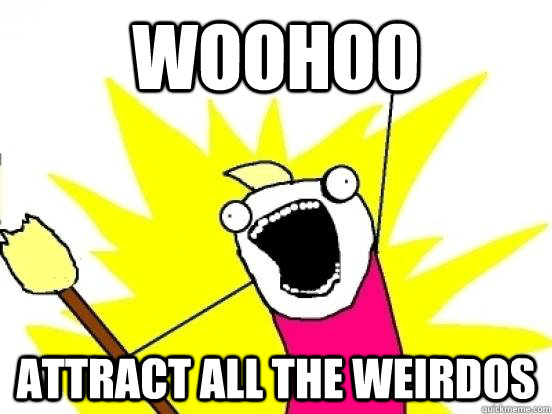 WOOHOO ATTRACT ALL THE WEIRDOS - WOOHOO ATTRACT ALL THE WEIRDOS  ALL THE PEOPLE