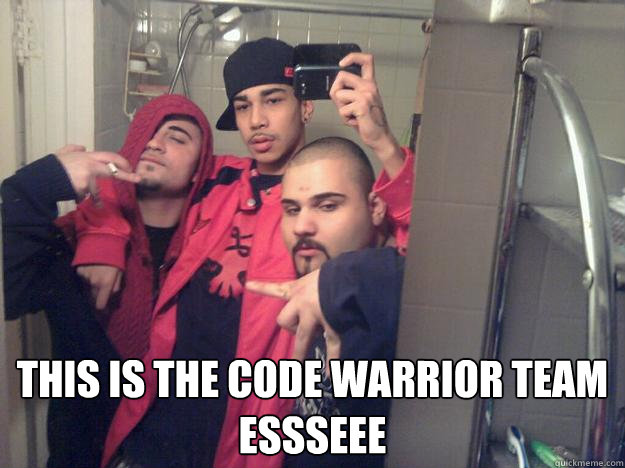  This is the code warrior team ESSSEEE  