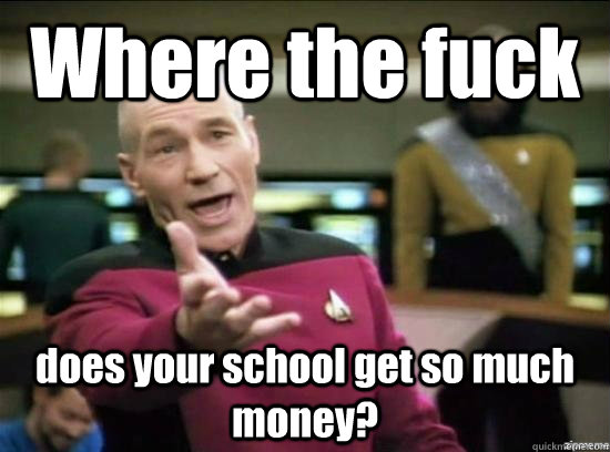 Where the fuck does your school get so much money?  Annoyed Picard HD