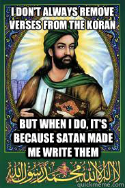 I don't always remove verses from the koran But when I do, it's because satan made me write them  most interesting mohamad