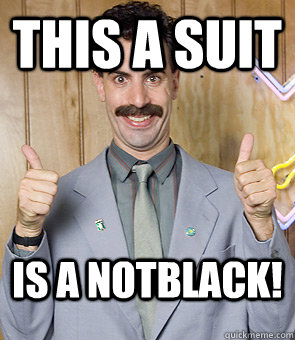 this a suit  is a notblack!  Borat