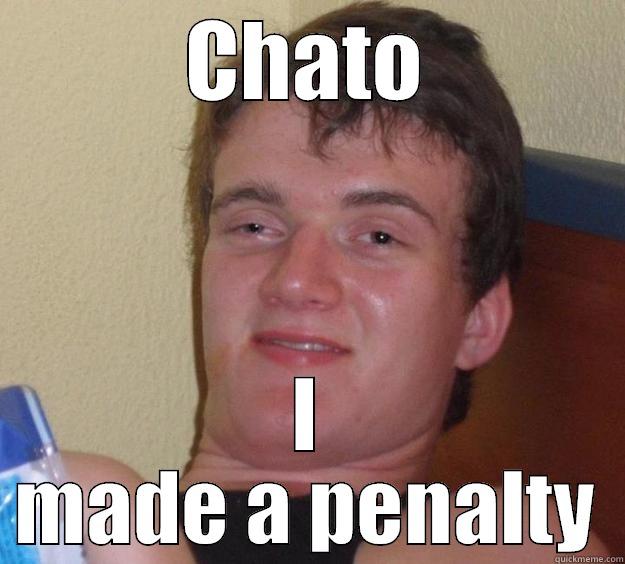 CHATO I MADE A PENALTY 10 Guy