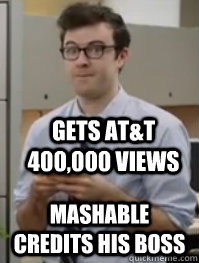 Gets AT&T  400,000 views Mashable credits his boss  Successful Huh Guy
