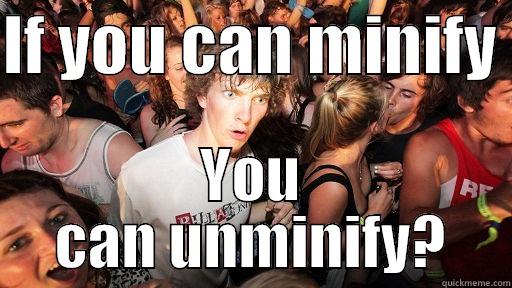 IF YOU CAN MINIFY  YOU CAN UNMINIFY? Sudden Clarity Clarence