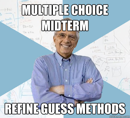 Multiple Choice Midterm Refine guess methods  