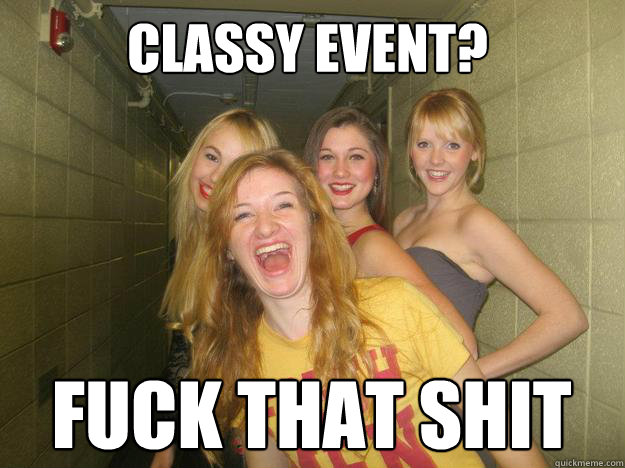 classy event? fuck that shit  Gardner
