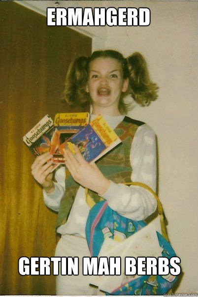 ermahgerd gertin mah berbs  BERKS