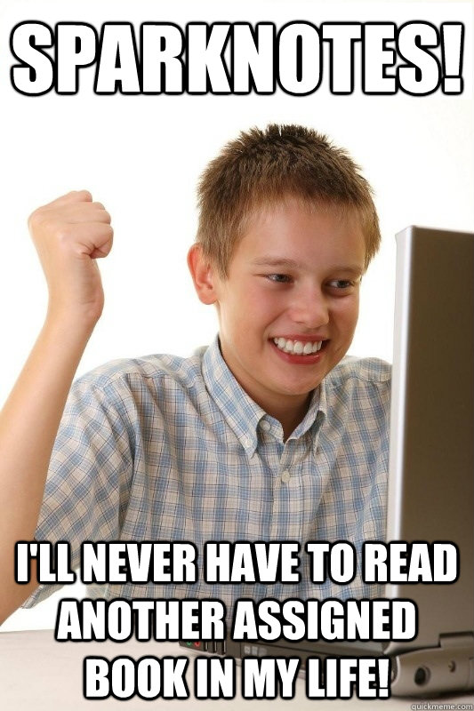 Sparknotes! I'll never have to read another assigned book in my life!  1st Day Internet Kid