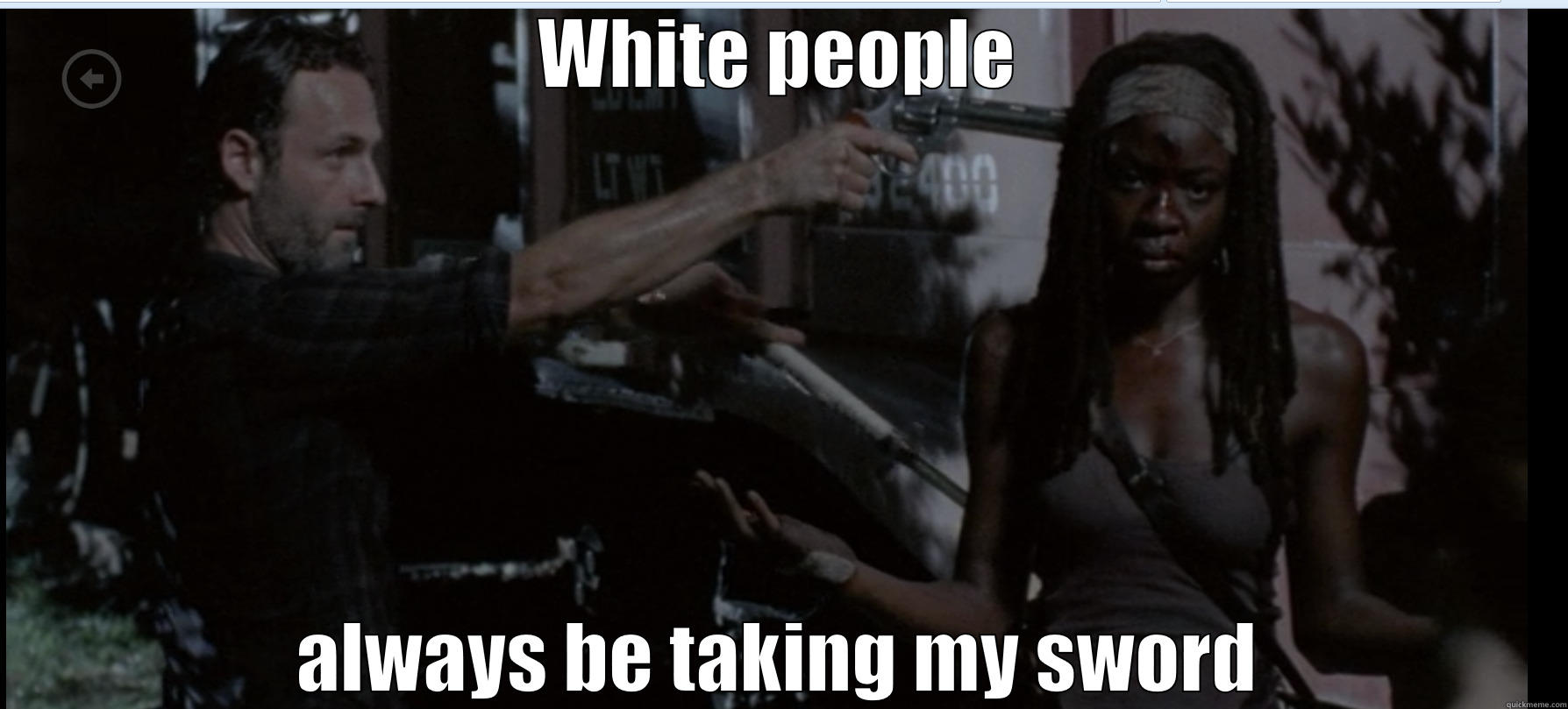 WHITE PEOPLE ALWAYS BE TAKING MY SWORD Misc