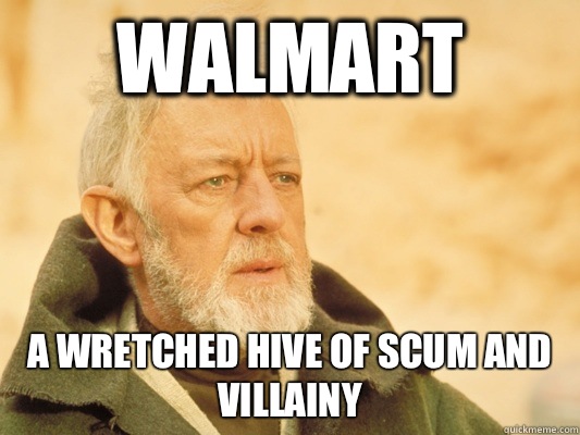 Walmart A wretched hive of scum and villainy  Obi Wan