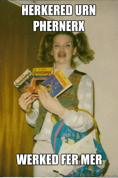 herkered urn phernerx werked fer mer  BERKS