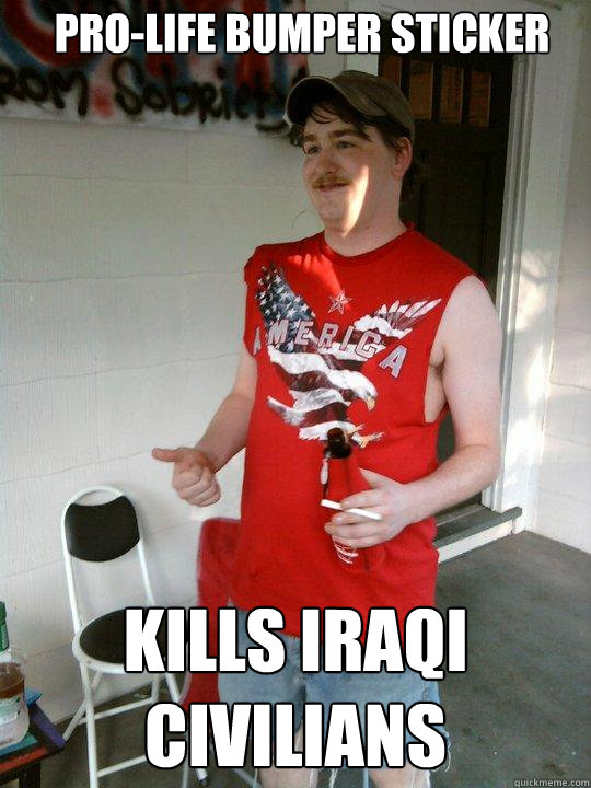 Pro-life bumper sticker kills iraqi civilians  Redneck Randal