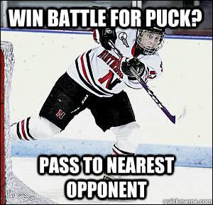 WIN BATTLE FOR PUCK? PASS TO NEAREST OPPONENT - WIN BATTLE FOR PUCK? PASS TO NEAREST OPPONENT  Northeastern Hockey Player