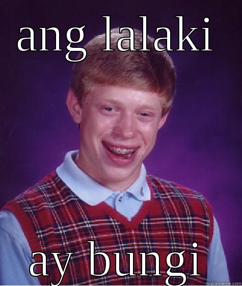 ANG LALAKI AY BUNGI Bad Luck Brian