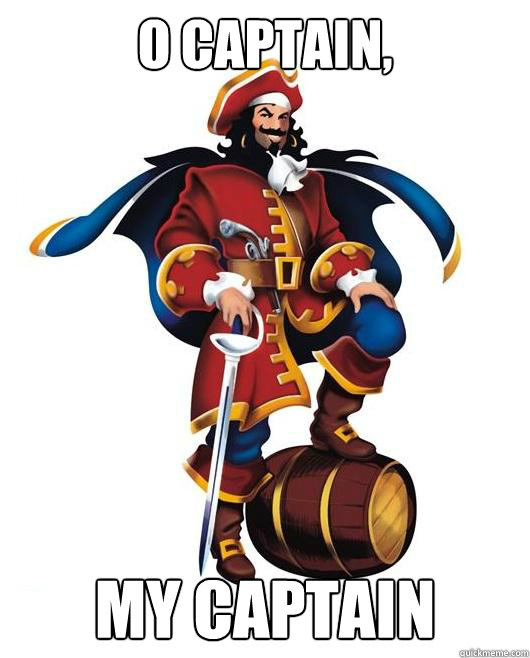 O Captain, My Captain  Scumbag Captain Morgan