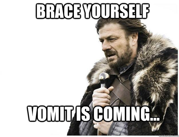 Brace yourself Vomit is coming...  Imminent Ned