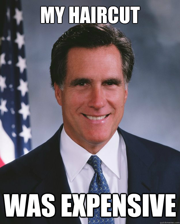 My haircut was expensive  - My haircut was expensive   Credit Stealing Romney