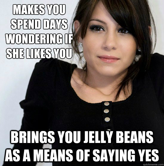 Makes you spend days wondering if she likes you Brings you Jelly Beans as a means of saying yes  Good Girl Gabby