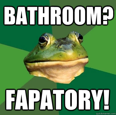 Bathroom? Fapatory!  Foul Bachelor Frog