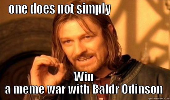 ONE DOES NOT SIMPLY                       WIN A MEME WAR WITH BALDR ODINSON Boromir