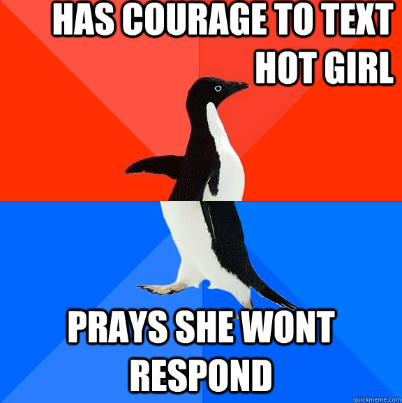 Has courage to text hot girl  prays she wont respond  Socially Awesome Awkward Penguin