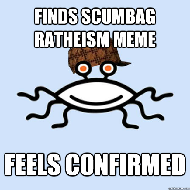 finds Scumbag rAtheism meme feels confirmed  Scumbag rAtheism