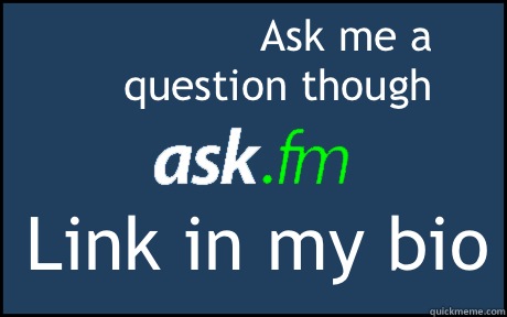 Ask me a question though Link in my bio  