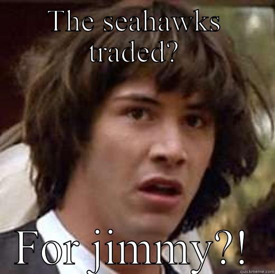 THE SEAHAWKS TRADED? FOR JIMMY?! conspiracy keanu
