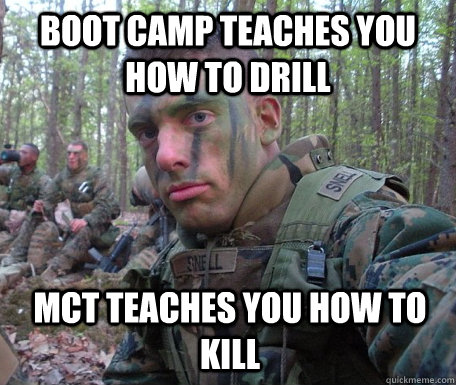 Boot camp teaches you how to drill MCT teaches you how to kill   Courage Marine
