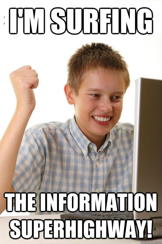 i'm surfing the information superhighway!  1st Day Internet Kid