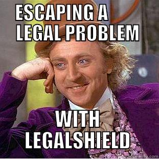 ESCAPING A          LEGAL PROBLEM WITH LEGALSHIELD Condescending Wonka
