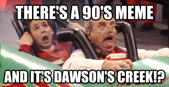 there's a 90's meme and it's dawson's creek!? - there's a 90's meme and it's dawson's creek!?  corey matthews rollercoaster