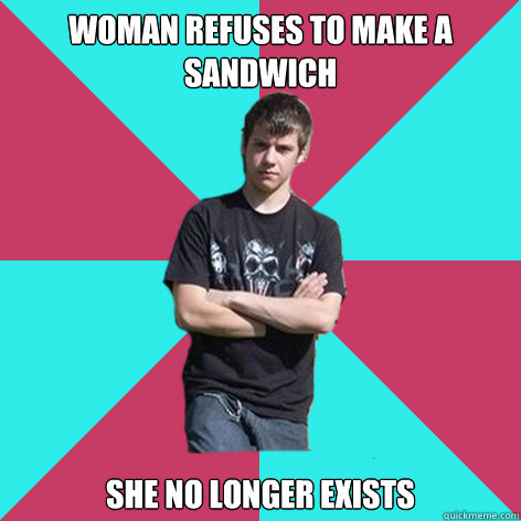 woman refuses to make a sandwich she no longer exists - woman refuses to make a sandwich she no longer exists  sandwich meme