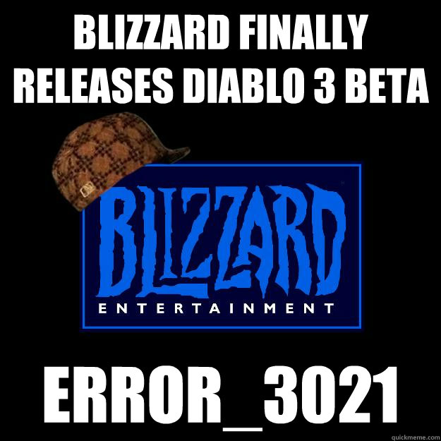 blizzard finally releases diablo 3 beta error_3021  Scumbag blizzard