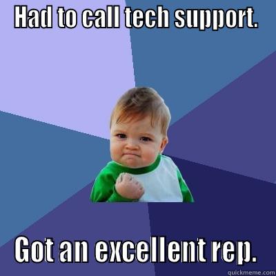 HAD TO CALL TECH SUPPORT. GOT AN EXCELLENT REP. Success Kid